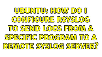 Ubuntu: How do I configure rsyslog to send logs from a specific program to a remote syslog server?