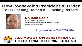Dr. John Gable - How Roosevelt's Presidential Order To Fix Spelling Helped Kill Spelling Reform