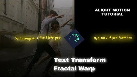 HOW TO " TEXT TRANSFORM FRACTAL WARP EDIT " ALIGHT MOTION TEXT EFFECT TUTORIAL