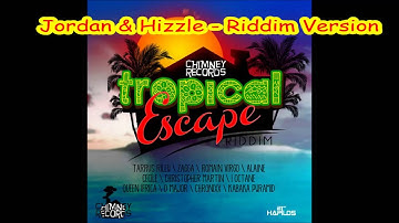 Jordan & Hizzle - Riddim Version (Tropical Escape Riddim) 2013