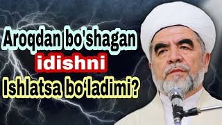 Aroqdan bo'shagan idishdan foydalanish mumkinmi? Shayx Muhammad Sodiq Muhammad Yusuf @islomuz