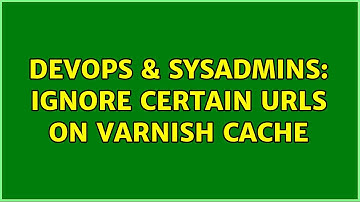 DevOps & SysAdmins: Ignore certain URLs on Varnish Cache