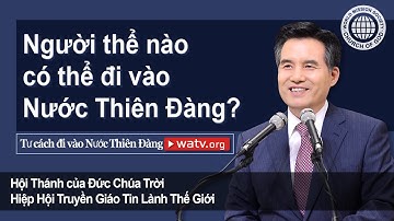Tư cách đi vào Nước Thiên Đàng [Hội Thánh của Đức Chúa Trời, An Xang Hồng, Đức Chúa Trời Mẹ]