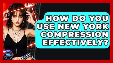 How Do You Use New York Compression Effectively? - Electronic Mix Masters