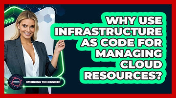 Why Use Infrastructure As Code For Managing Cloud Resources? - Emerging Tech Insider