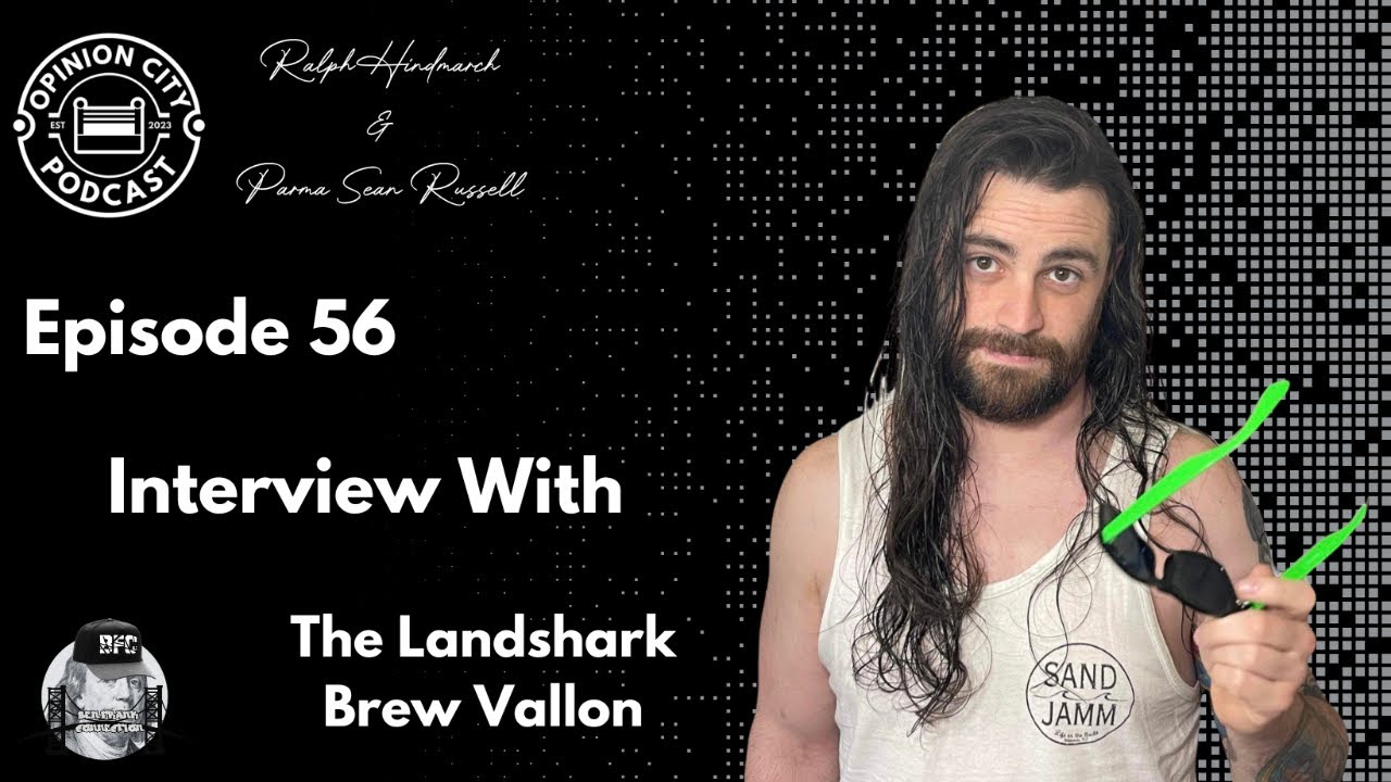 Opinion City: Pro Wrestling Podcast | The Landshark Brew Vallon | Ep. 56