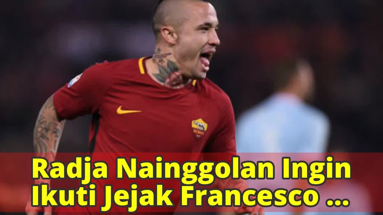 Radja Nainggolan Ingin Ikuti Jejak Francesco Totti YouTube