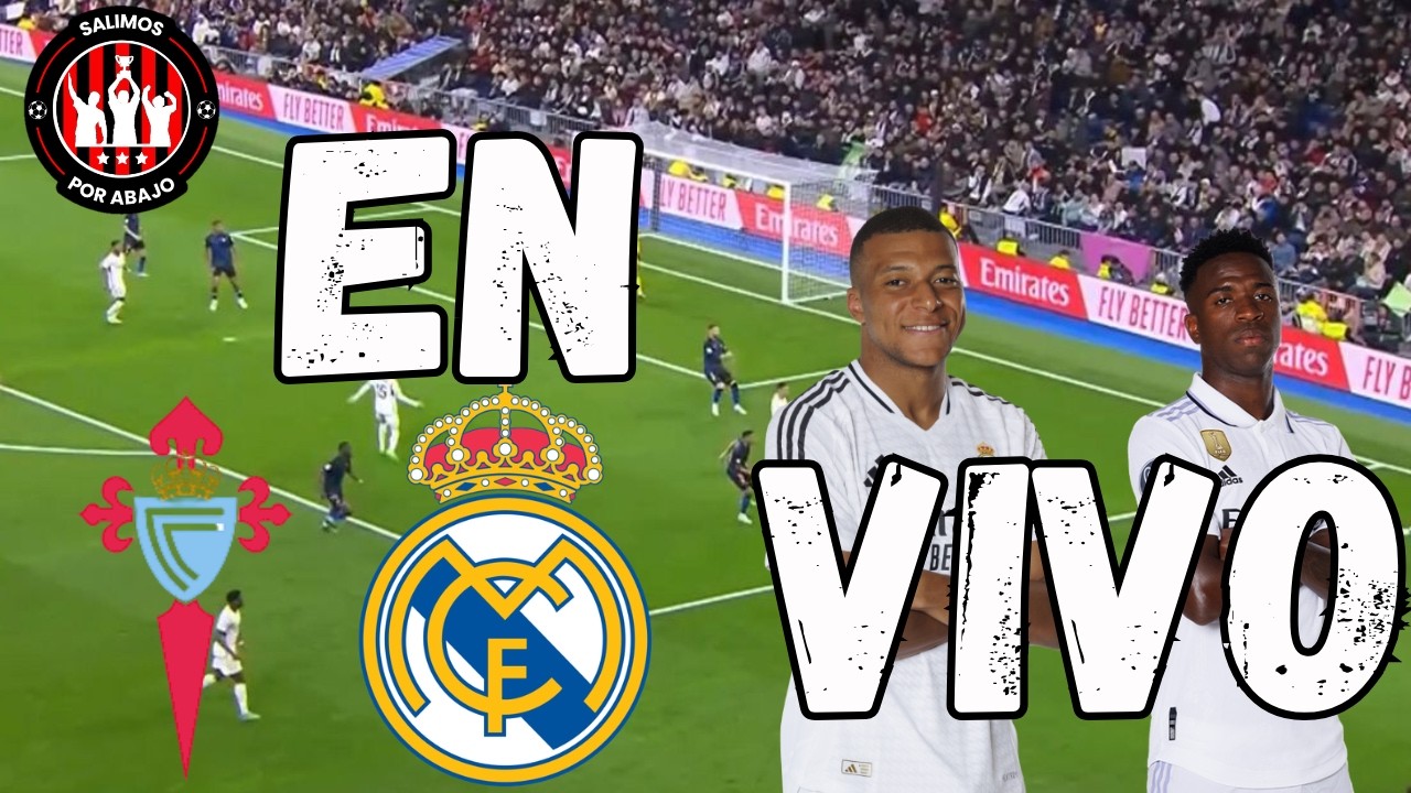 CELTA VS REAL MADRID [ EN DIRECTO ] ⚽️ 🔥 MBAPPE Y VINI TITULARES 🔥 LIGA DE ESPAÑA [ FUTBOL HOY ]