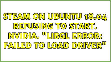 Ubuntu: Steam on Ubuntu 18.04 refusing to start. Nvidia. "libGL error: failed to load driver"