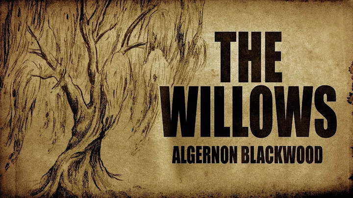 "The Willows" Algernon Blackwood classic horror au...