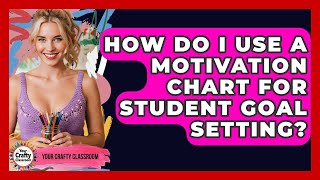 How Do I Use A Motivation Chart For Student Goal Setting - Your Crafty Classroom
