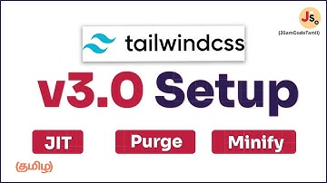 Tailwind CSS v3.0 Project Setup in Tamil | JIT, Purge, Minification