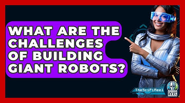 What Are The Challenges Of Building Giant Robots? - The SciFi Reel