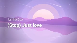 Us the Duo - (Stop) Just Love (Lyric Video)