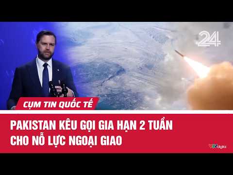 Pakistan kêu gọi gia hạn 2 tuần cho nỗ lực ngoại giao | Cụm tin quốc tế | VTV24