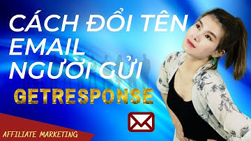 VIDEO 5: Đổi tên Email người gửi trong Getresponse | Hướng dẫn sử dụng Getresponse