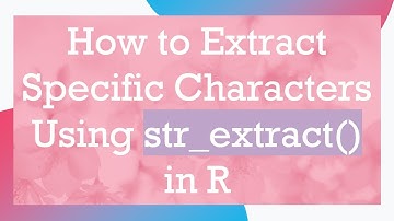 How to Extract Specific Characters Using str_extract() in R