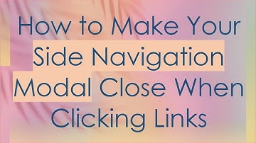 How to Make Your Side Navigation Modal Close When Clicking Links