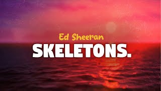 Ed Sheeran - Skeletons (lyrics)