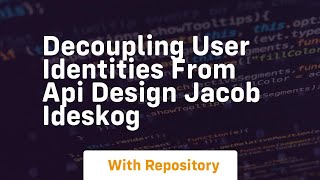 Decoupling user identities from api design jacob ideskog