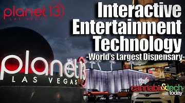 Planet 13 Las Vegas - Interactive Entertainment Technology - Cannabis &Tech Today