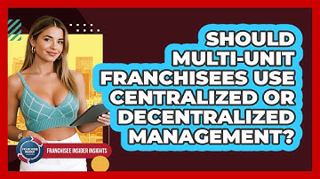 Should Multi-unit Franchisees Use Centralized Or Decentralized Management?
