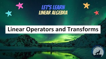 (LA19) Linear Operators and Transformations