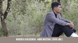 MENCINTA ATAU DICINTAI II ANDRE MASTIJAN ( COVER LIRIK )