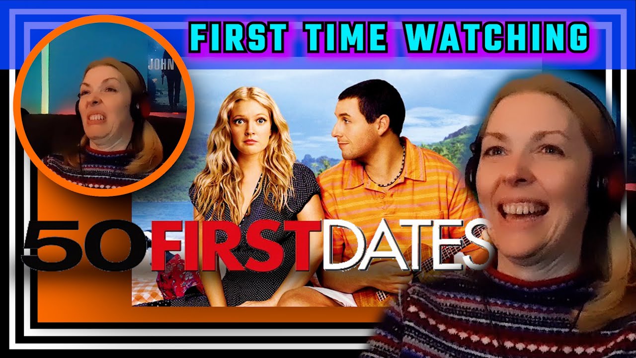 50 FIRST DATES -- movie reaction -- FIRST TIME WATCHING