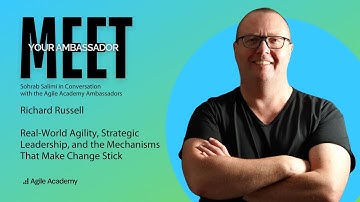 Meet your Agile Academy Ambassador - Richard Russel in conversation with Sohrab Salimi