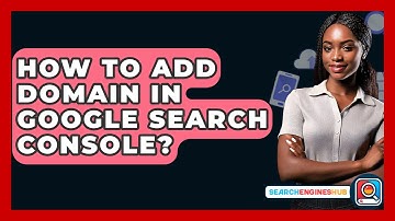 How To Add Domain In Google Search Console? - SearchEnginesHub.com