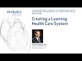 Creating a Learning Health Care System (Tariq Ahmad, MD)