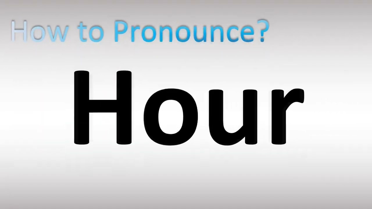 How to Pronounce Hour