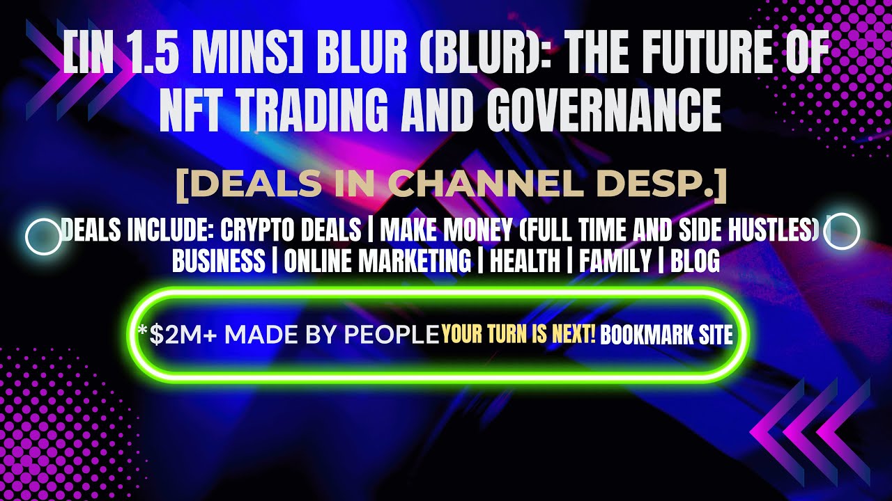 [In 1.5 mins] Blur (BLUR): The Future of NFT Trading and Governance [Crypto Deals In Ch. Dep.]
