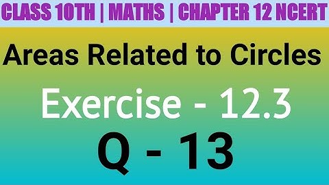 Class 10 Maths| Chapter 12 | Areas Related to Circles| EX 12.3 Q 13 | NCERT| CBSE