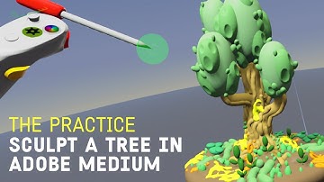 Sculpt a Tree in Virtual Reality using Adobe Medium // The Practice 231