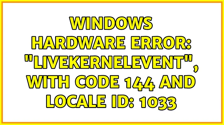 Windows Hardware Error: "LiveKernelEvent", with code 144 and Locale ID: 1033
