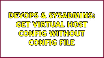 DevOps & SysAdmins: Get virtual host config without config file (2 Solutions!!)