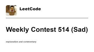 Leetcode Weekly Contest 514 (Sad) with commentary