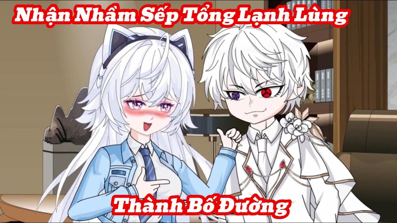 [Full] Nhận Nhầm Sếp Tổng Lạnh Lùng Thành Bố Đường | Meihaysub