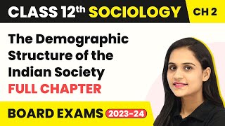 The Demographic Structure of the Indian Society - Full Chapter | Class 12 Sociology Ch 2 | 2022-23