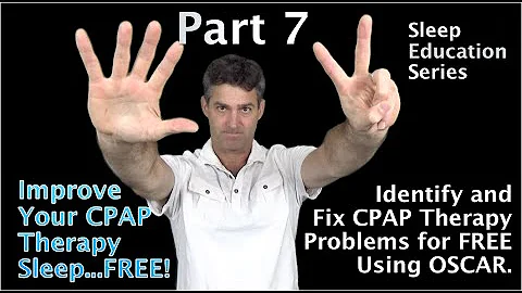 Part 7: OSCAR Tutorial. Fix Problems with CPAP and Improve your Sleep for Free. Empower Yourself