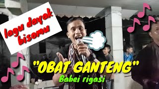 OBAT GANTENG @Babei_Rigasi LAGU DAYAK BISOMU