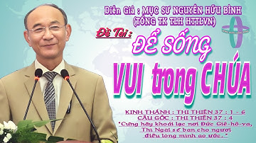 GIẢNG LUẬN :MỤC SƯ NGUYỄN HỮU BÌNH(Tổng TK TLH HTTLVN)ĐỀ TÀI:ĐỂ SỐNG VUI TRONG CHÚA #msnguyenhuubinh