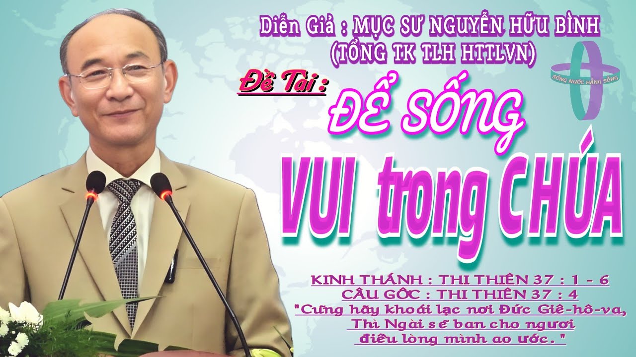 GIẢNG LUẬN :MỤC SƯ NGUYỄN HỮU BÌNH(Tổng TK TLH HTTLVN)ĐỀ TÀI:ĐỂ SỐNG VUI TRONG CHÚA #msnguyenhuubinh