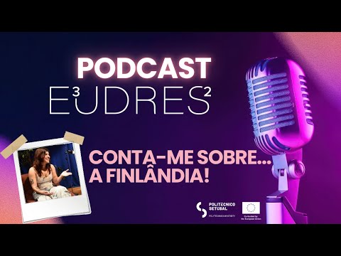 Podcast E³UDRES² - Do IPS ao mundo! | Episódio #1 - Conta-me sobre... a Finlândia!
