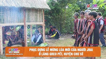 Phục dựng lễ mừng lúa mới của người Jrai ở làng Greo Pết, huyện Chư Sê -   tiếng Jrai