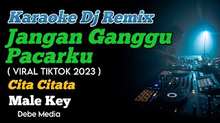 Karaoke Remix Jangan Ganggu Pacarku Cita Citata Male Key
