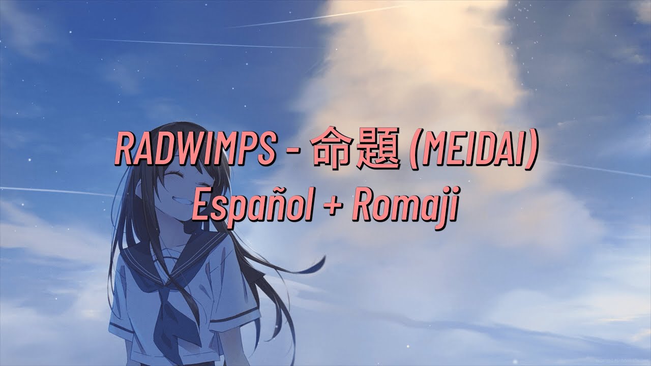 RADWIMPS - 命題 (Meidai) Español + Romanji