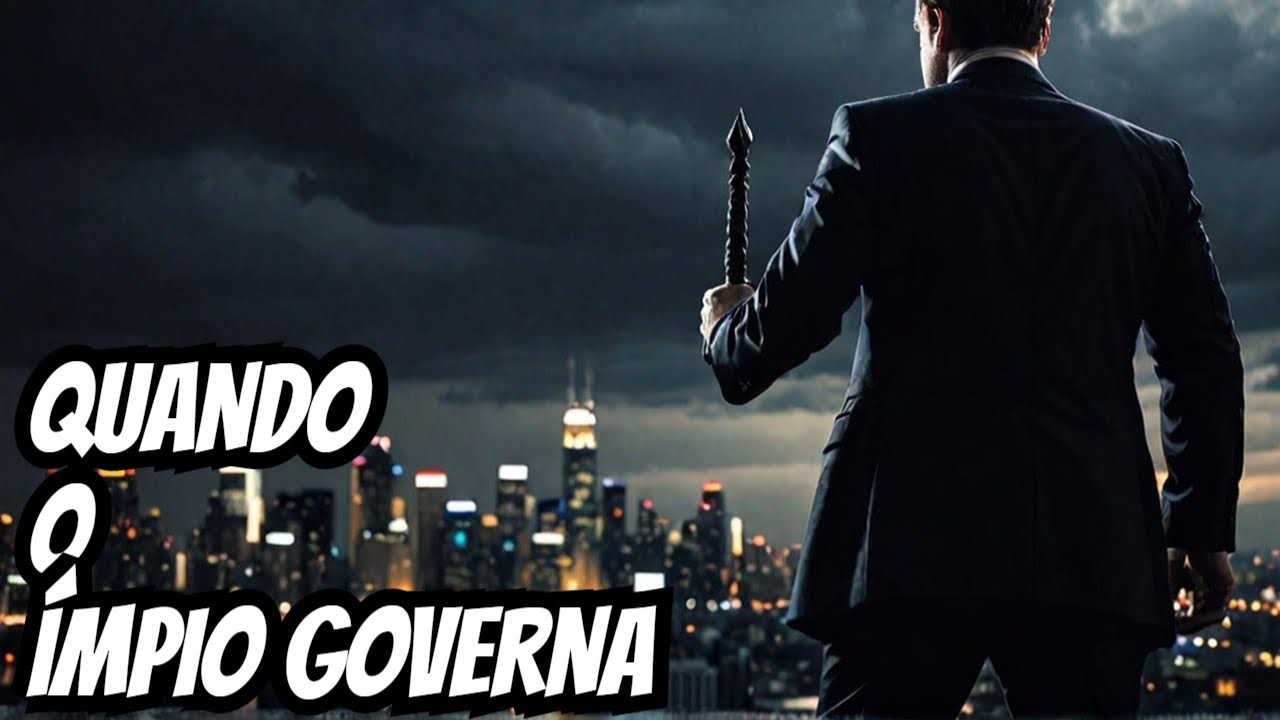 QUANDO O ÍMPIO GOVERNA O POVO SOFRE! - YouTube